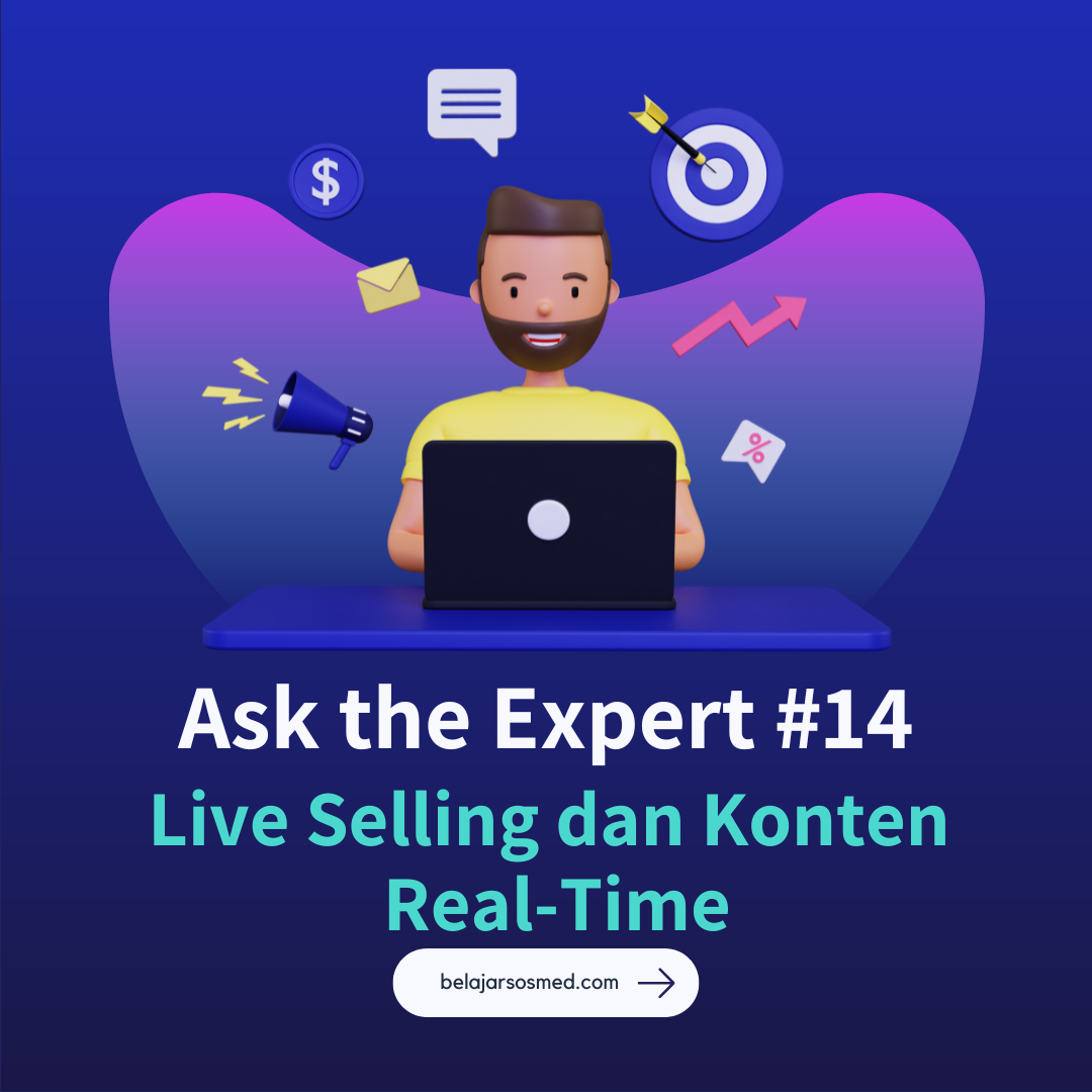 Ask the Expert #14 Strategi Live Selling dan Konten Real-Time yang Efektif untuk UMKM